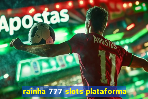 rainha 777 slots plataforma